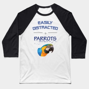 Easily distracted by parrots Baseball T-Shirt